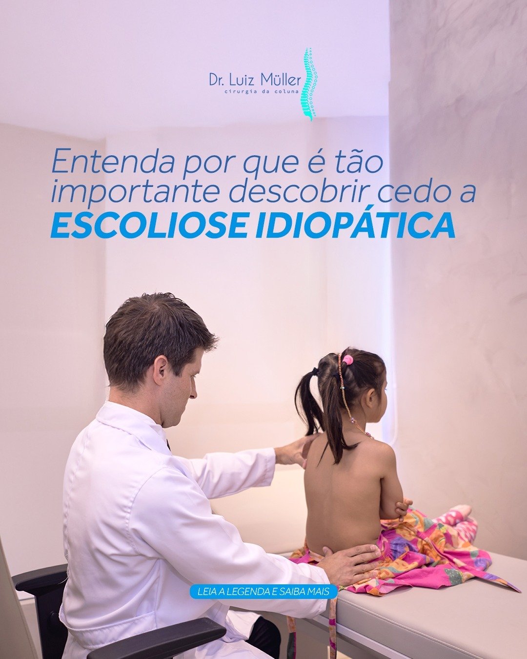 Dr. Luiz Müller Avila examinando as costas de uma criança, com o texto: entenda por que é tão importante descobrir cedo a escoliose idiopática