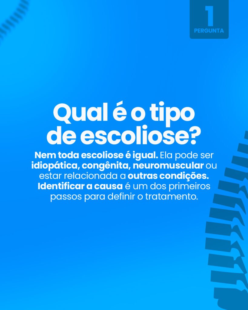 Pergunta 1: Qual é o tipo de escoliose? Nem toda escoliose é igual. Ela pode ser idiopática, congênita, neuromuscular ou estar relacionada a outras condições. Identificar a causa é um dos primeiros passos para definir o tratamento.
